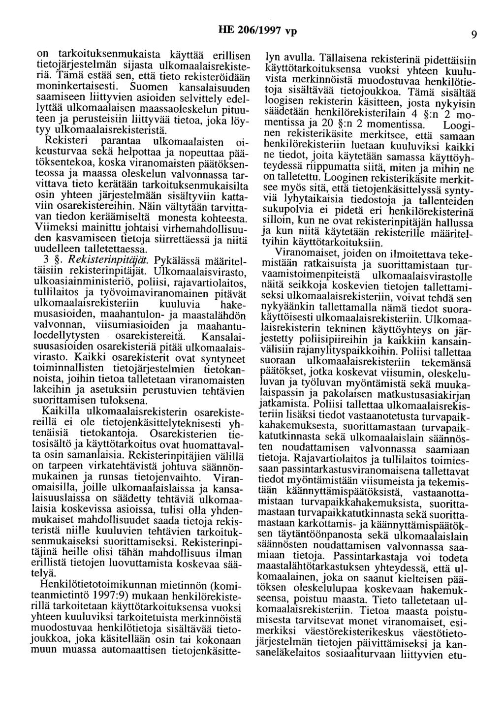 HE 206/1997 vp 9 on tarkoituksenmukaista käyttää erillisen tietojärjestelmän sijasta ulkomaalaisrekisteriä. Tämä estää sen, että tieto rekisteröidään moninkertaisesti.