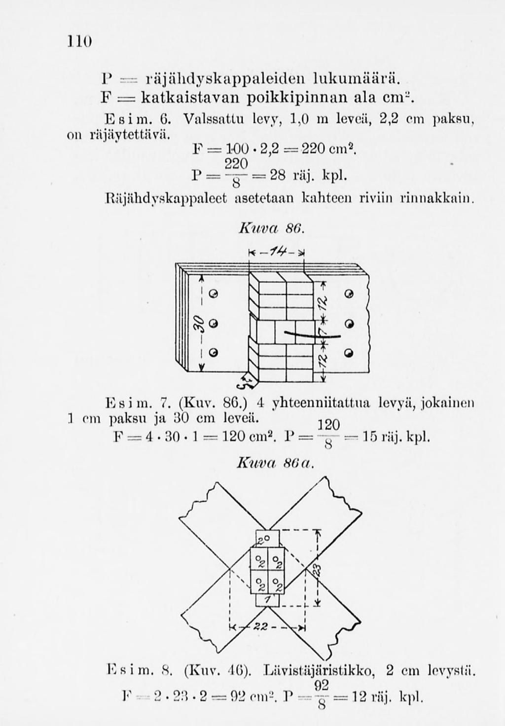 110 P F= räjähdyskappaleiden lukumäärä. katkaistavan poikkipinnanala cm-. Esim. G. Valssattu levy, 1,0 m leveä, 2,2 cm paksu on räjäytettävä. F = 100 " 2,2 = 220 cm. 2 220 P = -g- = 28 räj. kpl.