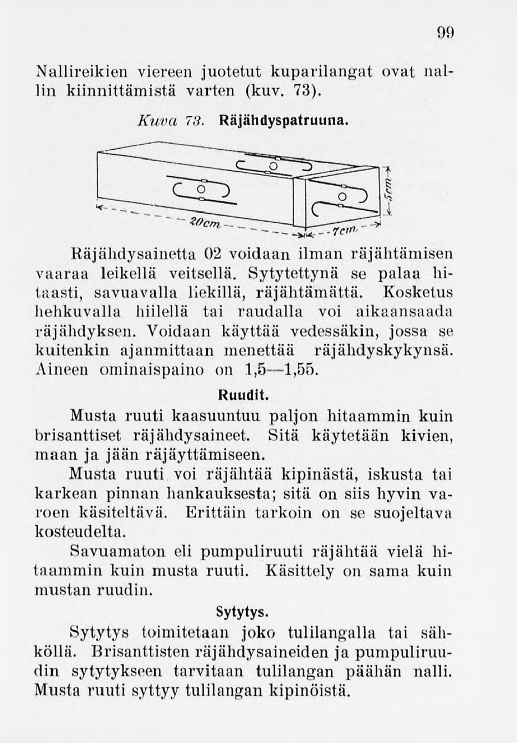 99 Nallireikien viereen juotetut kuparilangat ovat nallin kiinnittämistä varten (kuv. 73). Kuva 7,'). Räjähdyspatruuna. Räjähdysainetta 02 voidaan ilman räjähtämisen vaaraa leikellä veitsellä.