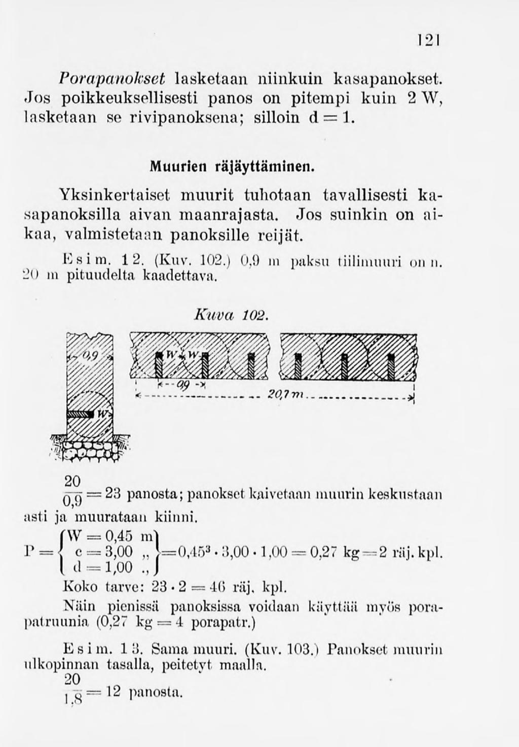 121 Porapanokset lasketaan niinkuin kasapanokset. Jos poikkeuksellisesti panos on pitempi kuin 2 W, lasketaan se rivipanoksena; silloin d= l. Muurien räjäyttäminen.