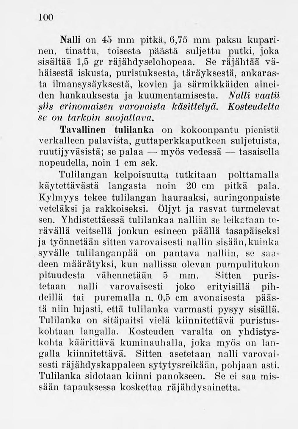 100 Nalli on 45 mm pitkä, 6,75 mm paksu kuparinen, tinattu, toisesta päästä suljettu putki, joka sisältää 1,5 gr räjähdyselohopeaa.