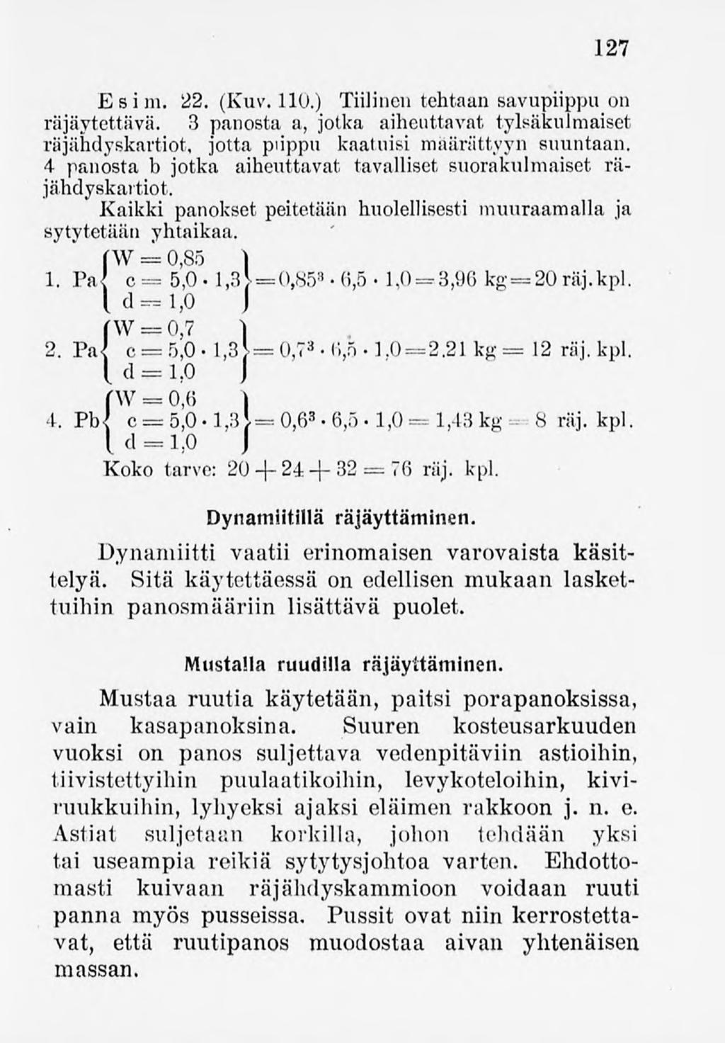 127 Esim. 22. (Kuv.110.) Tiilinen tehtaan savupiippu on räjäytettävä. 3 panosta a, jotka aiheuttavat tylsäkulmaiset räjähdyskartiot, jotta piippu kaatuisi määrättyyn suuntaan.