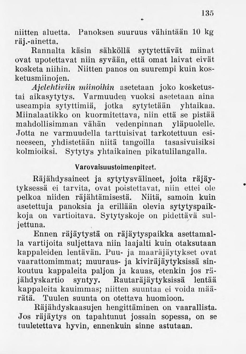135 niitten aluetta. Panoksen suuruus vähintään 10 kg räj.-ainetta. Rannalta käsin sähköllä sytytettävät miinat ovat upotettavat niin syvään, että omat laivat eivät kosketa niihin.