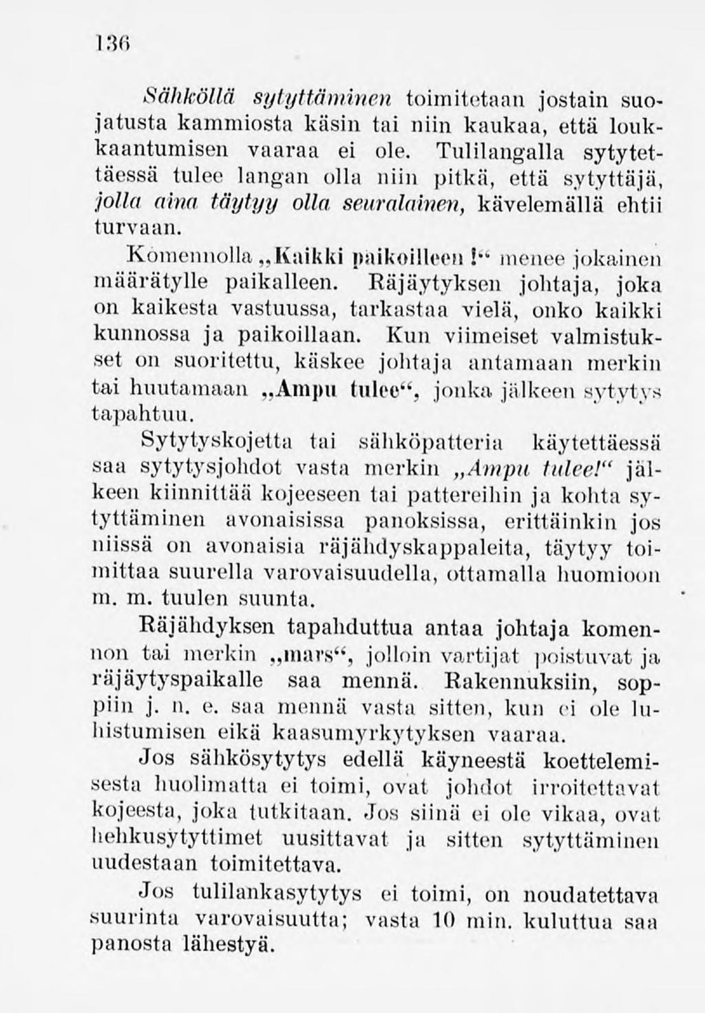 136 Sähköllä sytyttäminen toimitetaan jostain suojatusta kammiosta käsin tai niin kaukaa, että loukkaantumisen vaaraa ei ole.