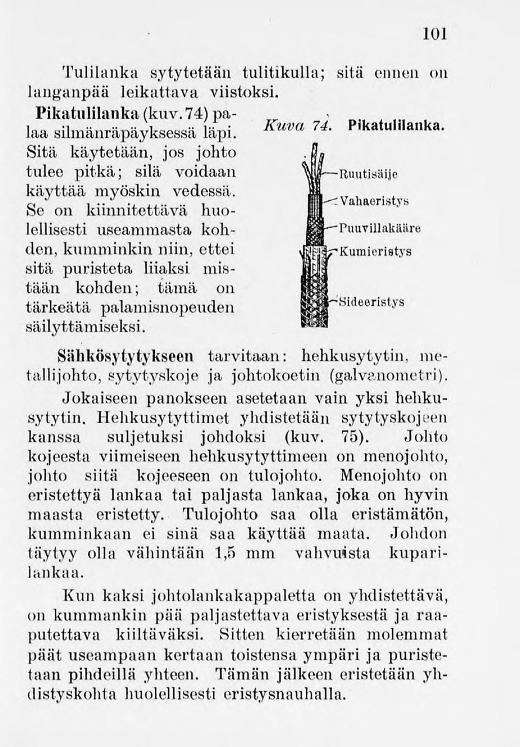 101 Tulilanka sytytetään tulitikulla; sitä onnen on langanpää leikattava viistoksi. Pikatulilanka (kuv.74)palaa silmänräpäyksessä läpi.