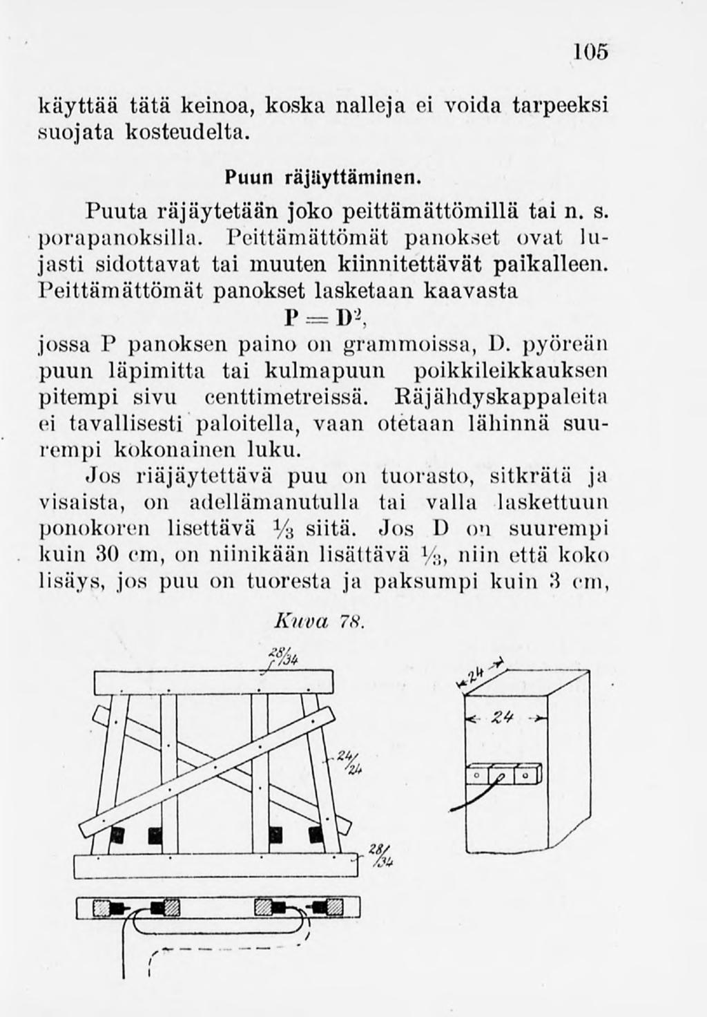 105 käyttää tätä keinoa, koska nalleja ei voida tarpeeksi suojata kosteudelta. Puun räjäyttäminen. Puuta räjäytetään joko peittämättömillä tai n. s. porapanoksilla.