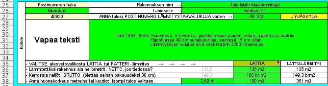 Kohteen tiedot: Myöskin [ Kyllä ] -vaihtoedolle tarvitaan rivien 25 33 tiedot: Rakennuspaikan postinumeroa tarvitaan rakennuspaikan lämmitystarvelukujen hakemiseen. Kirjoita se G27 vihreään soluun.