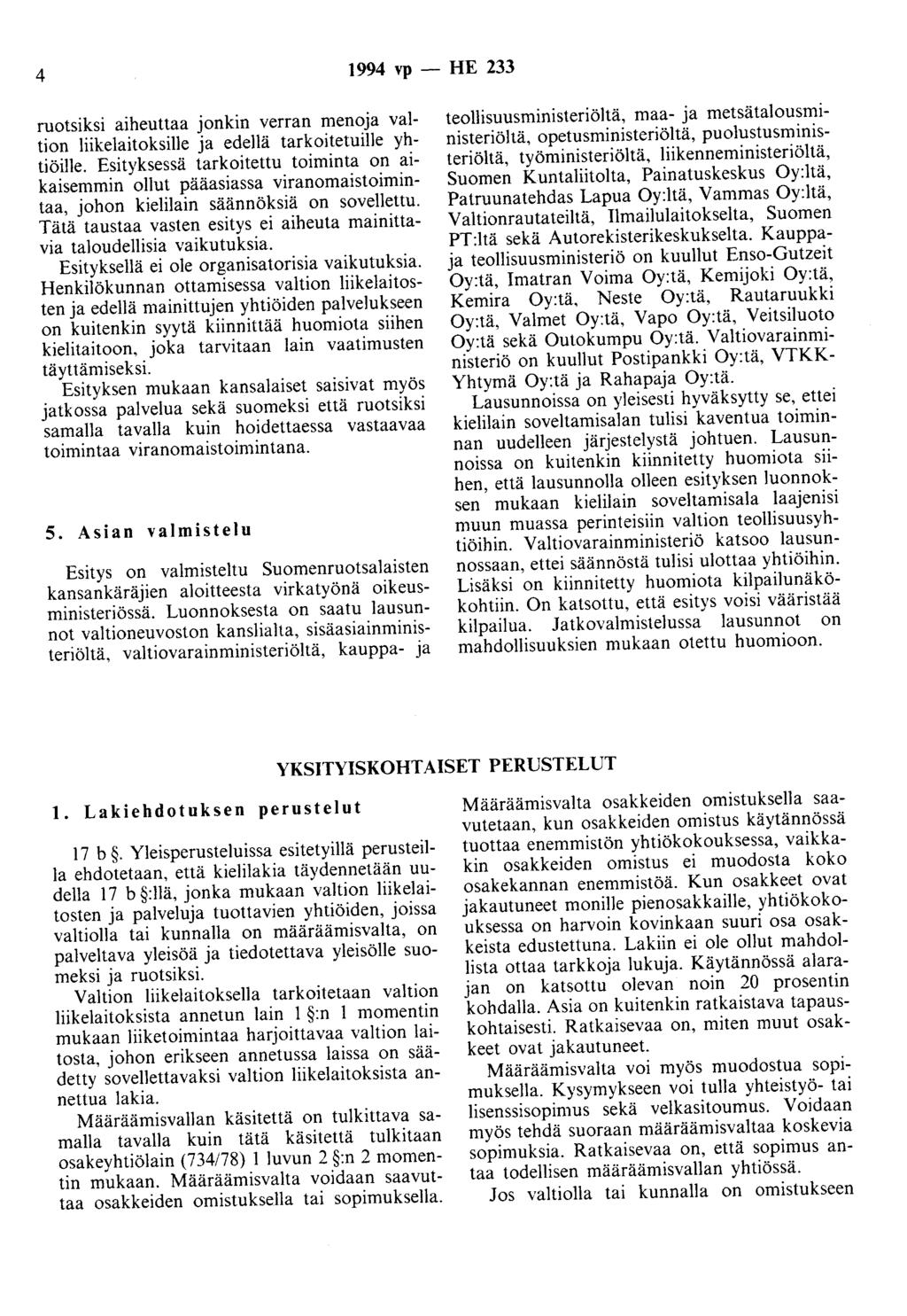 4 1994 vp -HE 233 ruotsiksi aiheuttaa jonkin verran menoja valtion liikelaitoksille ja edellä tarkoitetuille yhtiöille.