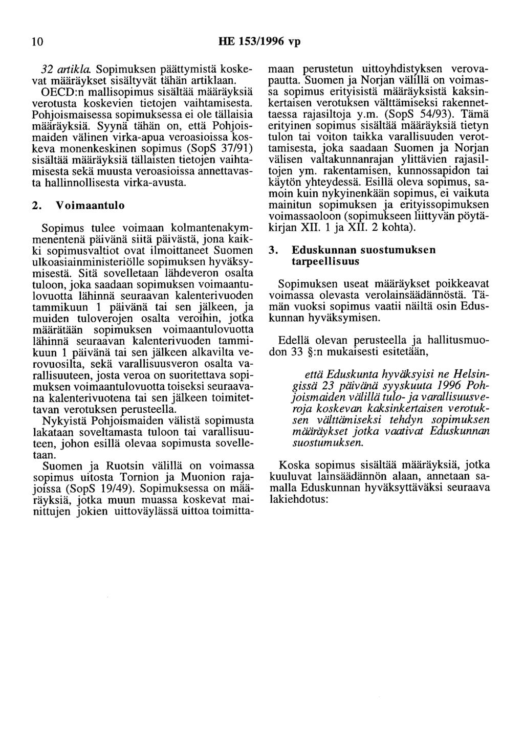 10 HE 153/1996 vp 32 artikla Sopimuksen päättymistä koskevat määräykset sisältyvät tähän artiklaan. OECD:n mallisopimus sisältää määräyksiä verotusta koskevien tietojen vaihtamisesta.