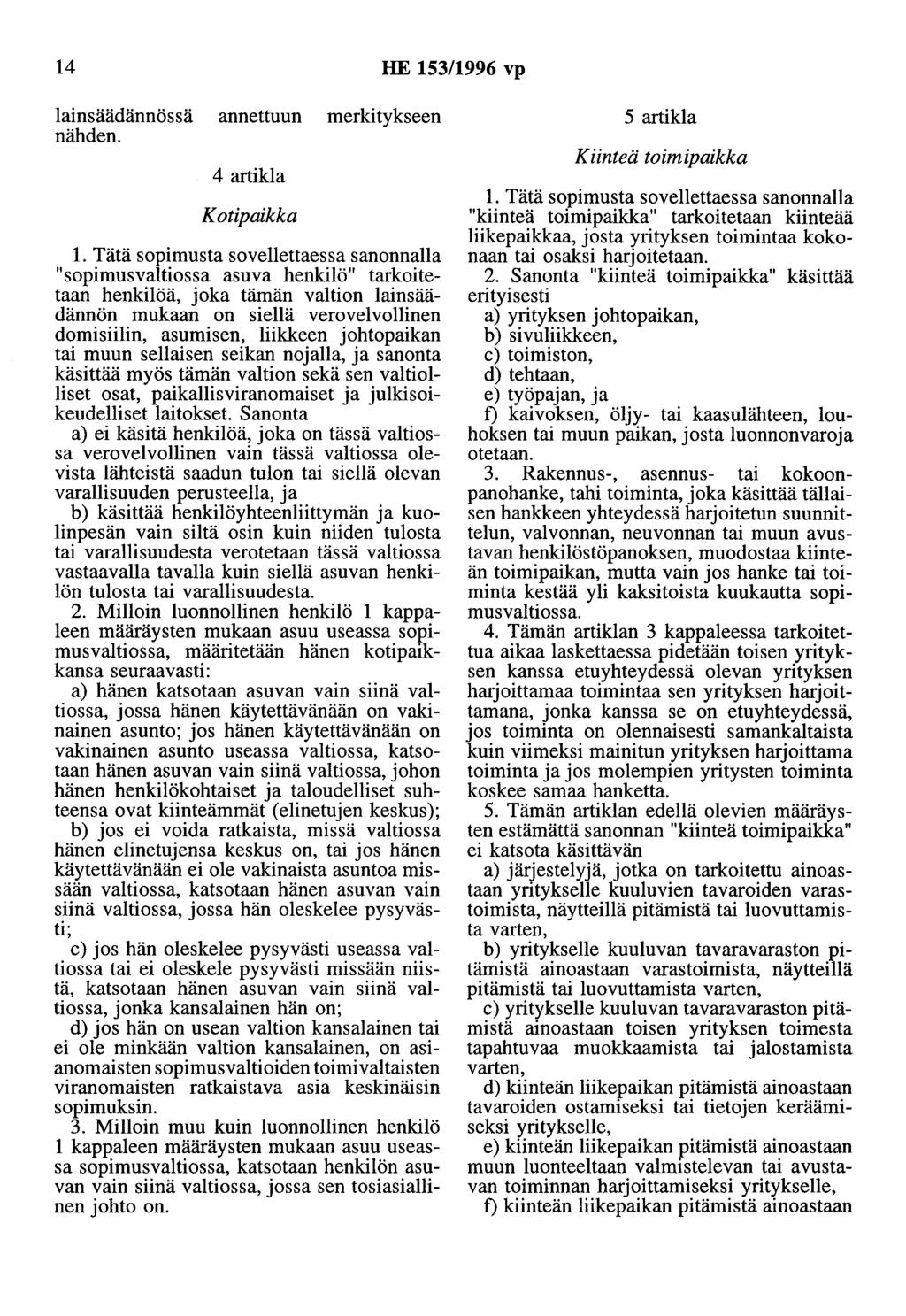 14 HE 153/1996 vp lainsäädännössä annettuun merkitykseen nähden. 4 artikla Kotipaikka 1.