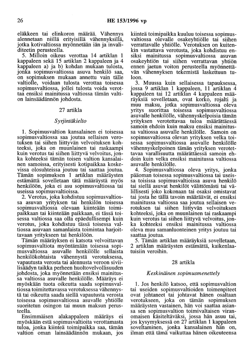 26 HE 153/1996 vp eläkkeen tai elinkoron maaraa. Vähennys alennetaan niillä erityisillä vähennyksillä, jotka kotivaltiossa myönnetään iän ja invaliditeetin perusteella. 5.