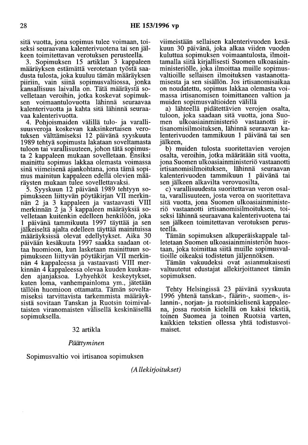 28 HE 153/1996 vp sitä vuotta, jona sopimus tulee voimaan, toiseksi seuraavana kalenterivuotena tai sen jälkeen toimitettavan verotuksen perusteella. 3.