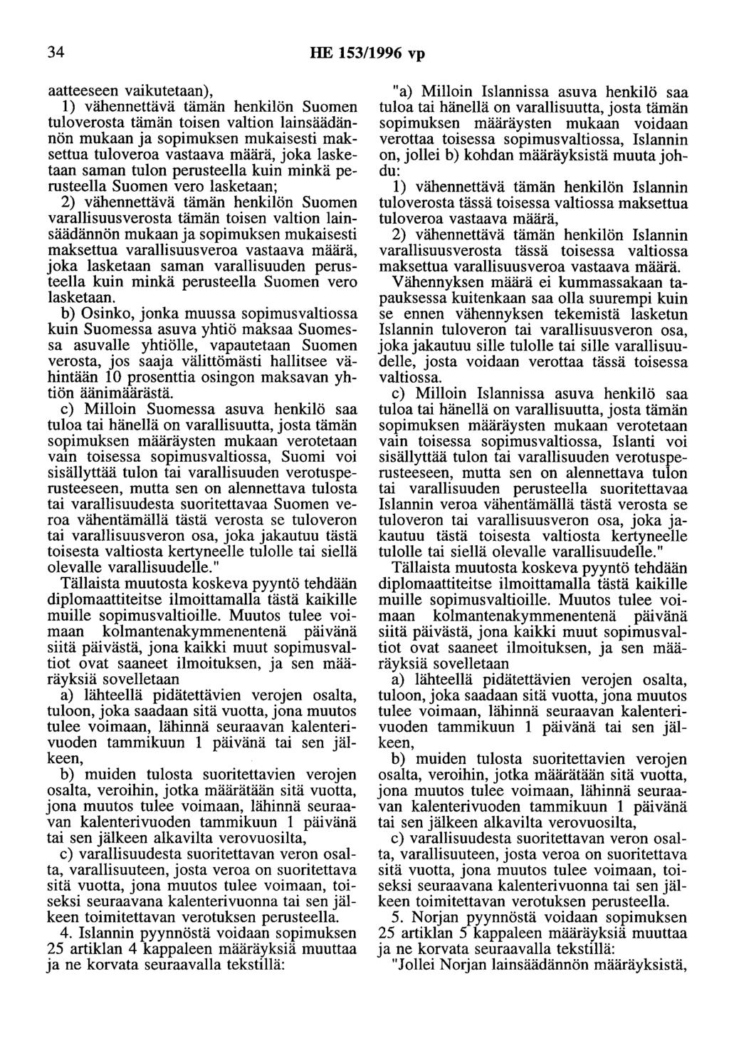 34 HE 153/1996 vp aatteeseen vaikutetaan), 1) vähennettävä tämän henkilön Suomen tuloverosta tämän toisen valtion lainsäädännön mukaan ja sopimuksen mukaisesti maksettua tuloveroa vastaava määrä,