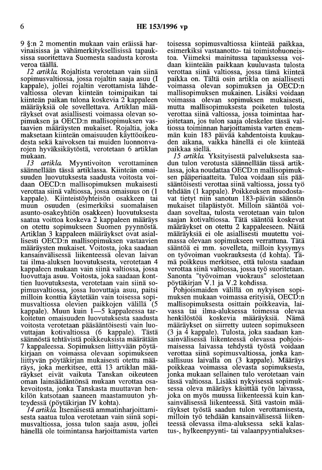 6 HE 153/1996 vp 9 :n 2 momentin mukaan vain eräissä harvinaisissa ja vähämerkityksellisissä tapauksissa suoritettava Suomesta saadusta korosta veroa täällä.