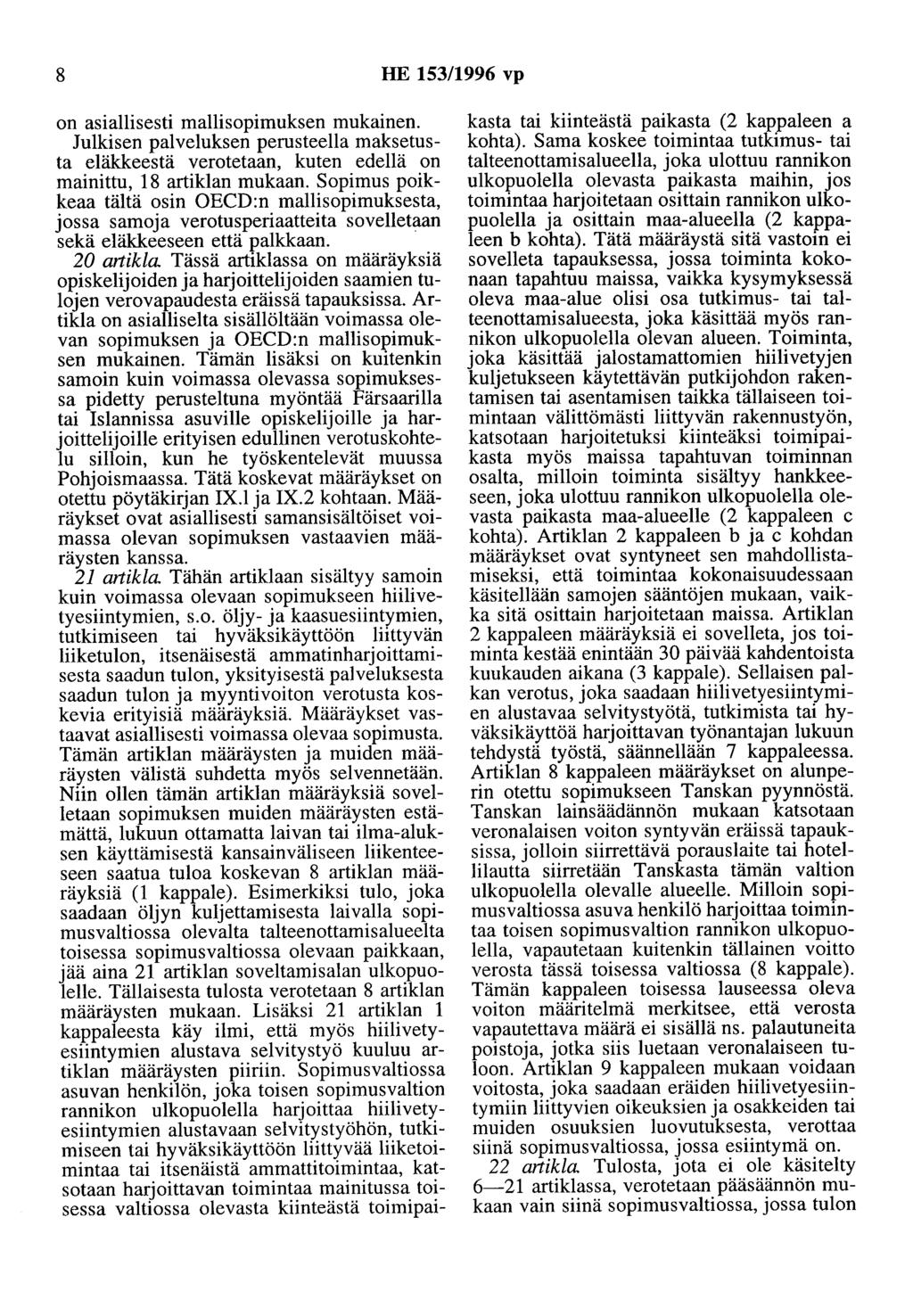 8 HE 153/1996 vp on asiallisesti mallisopimuksen mukainen. Julkisen palveluksen perusteella maksetusta elilieestä verotetaan, kuten edellä on mainittu, 18 artiklan mukaan.