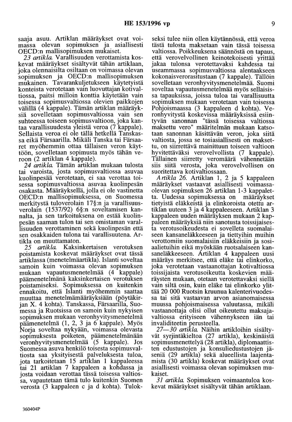 HE 153/1996 vp 9 saaja asuu. Artiklan määräykset ovat voimassa olevan sopimuksen ja asiallisesti OECD:n mallisopimuksen mukaiset. 23 artikla.