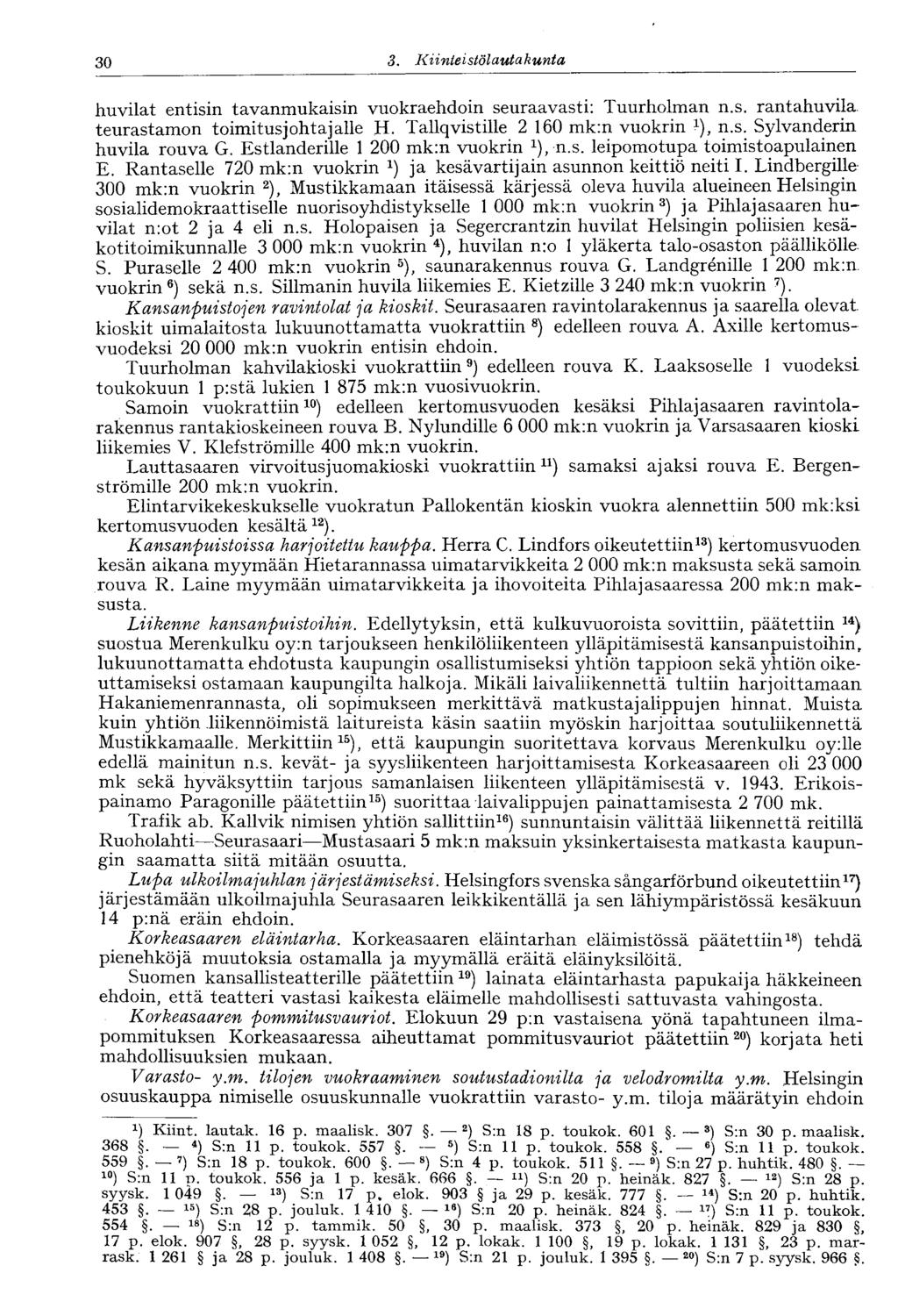 '30 3. Kiinteistölautakunta huvilat entisin tavanmukaisin vuokraehdoin seuraavasti: Tuurholman n.s. rantahuvila. teurastamon toimitusjohtajalle H. Tallqvistille 2 160 mk:n vuokrin 1 ) } n.s. Sylvanderin huvila rouva G.