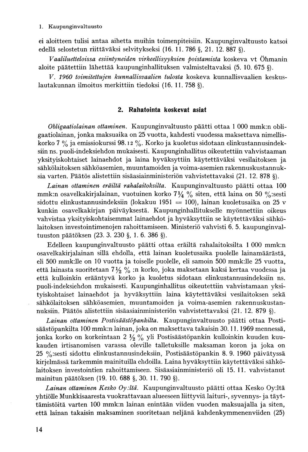 ei aloitteen tulisi antaa aihetta muihin toimenpiteisiin. Kaupunginvaltuusto katsoi edellä selostetun riittäväksi selvitykseksi (16. 11. 786, 21. 12. 887 ).