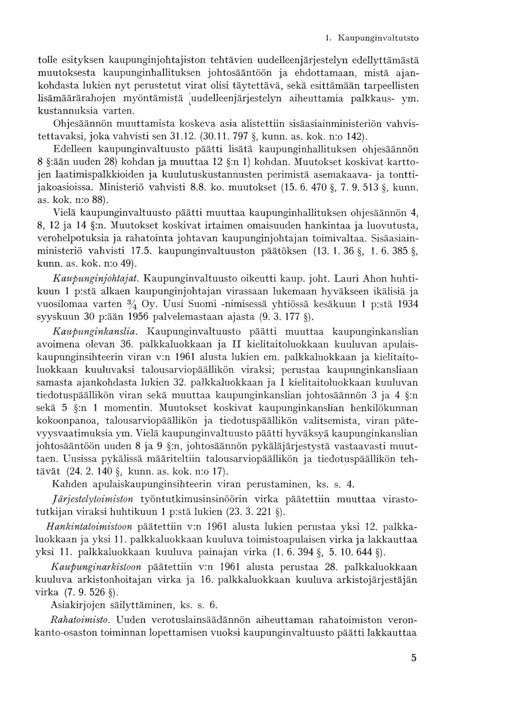 tolle esityksen kaupunginjohtajiston tehtävien uudelleenjärjestelyn edellyttämästä muutoksesta kaupunginhallituksen johtosääntöön ja ehdottamaan, mistä ajankohdasta lukien nyt perustetut virat olisi