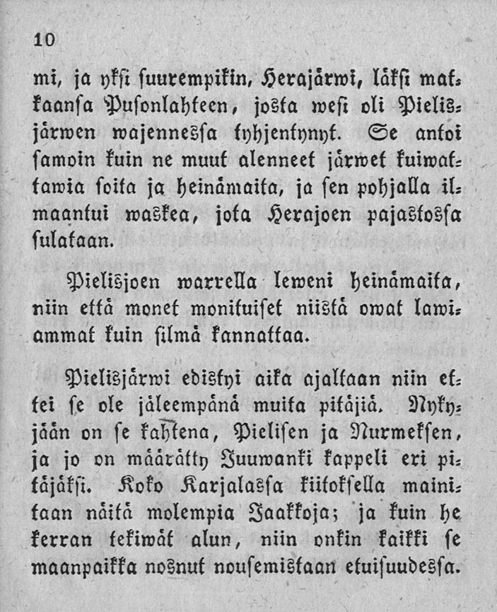 10 mi, ja yksi suurempikin, Herajärwi, läksi matkaansa Pusonlahtecn josta wesi oli, Pielisjärwen wajennessa tyhjentynyt.