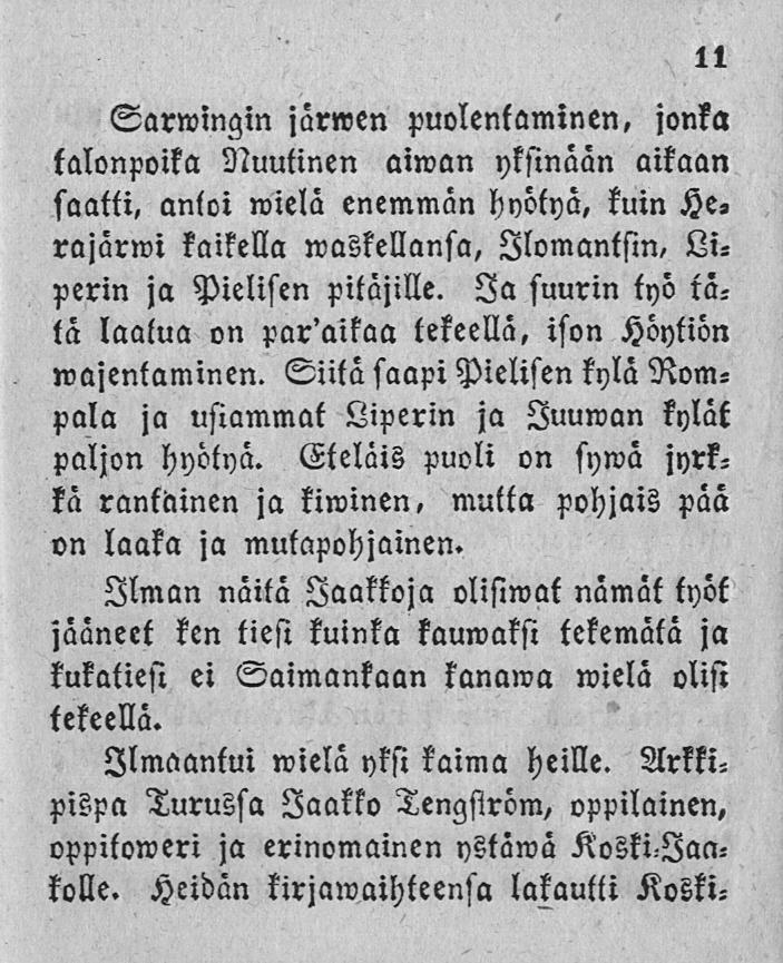 11 Sarwmgin järwen puolenlaminen, jonka talonpoika Nuutinen aiwan yksinään aikaan saatti, antoi wielä enemmän hyötyä, kuin He, rajärwi kaikella waskellansa, Ilomantsin, Liperin ja Pielisen pitäjille.