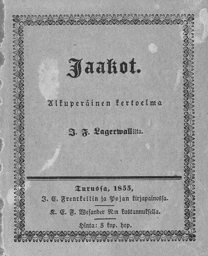 Jaakot. Alkuperäinen kertoelma I. F. Lagerwallilta. Turussa, 1833, I. C.
