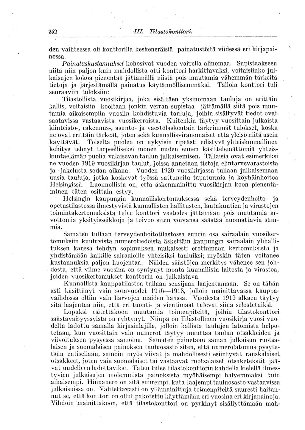 252 III. Tilasto konttori. den vaihteessa oli konttorilla keskeneräisiä painatustöitä viidessä eri kirjapainossa. Painatuskustannukset kohosivat vuoden varrella alinomaa.