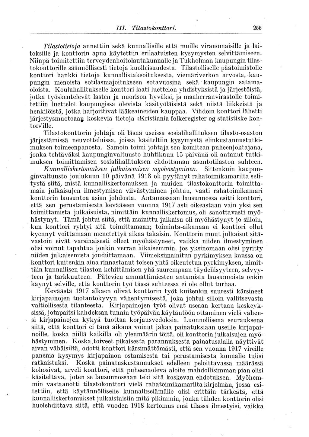 III. Tit as to konttori. 255 Tilastotietoja annettiin sekä kunnallisille että muille viranomaisille ja laitoksille ja konttorin apua käytettiin erilaatuisten kysymysten selvittämiseen.