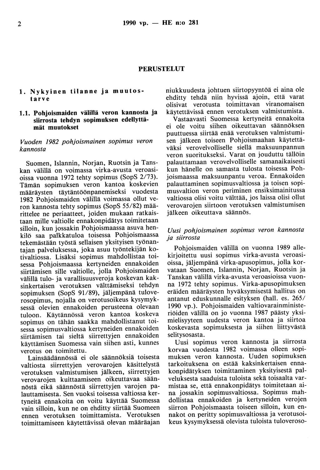 2 1990 vp. - HE n:o 281 PERUSTELUT 1. Nykyinen tilanne ja muutostarve 1.1. Pohjoismaiden välillä veron kannosta ja siirrosta tehdyn sopimuksen edellyttämät muutokset Vuoden 1982 pohjoismainen sopimus