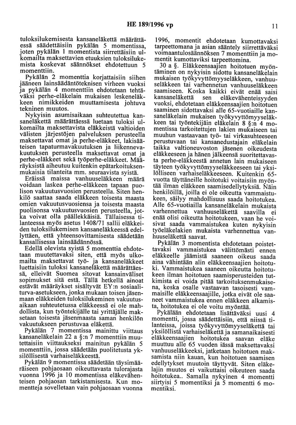 HE 189/1996 vp 11 tuloksilukemisesta kansaneläkettä määrättäessä säädettäisiin pykälän 5 momentissa, joten pykälän 1 momentista siirrettäisiin ulkomailta maksettavien etuuksien tuloksilukemista