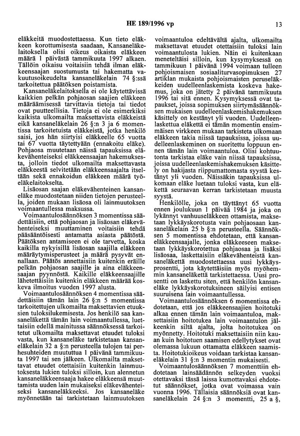 HE 189/1996 vp 13 eläkkeitä muodostettaessa. Kun tieto eläkkeen korotlumisesta saadaan, Kansaneläkelaitoksella olisi oikeus oikaista eläkkeen määrä 1 päivästä tammikuuta 1997 alkaen.