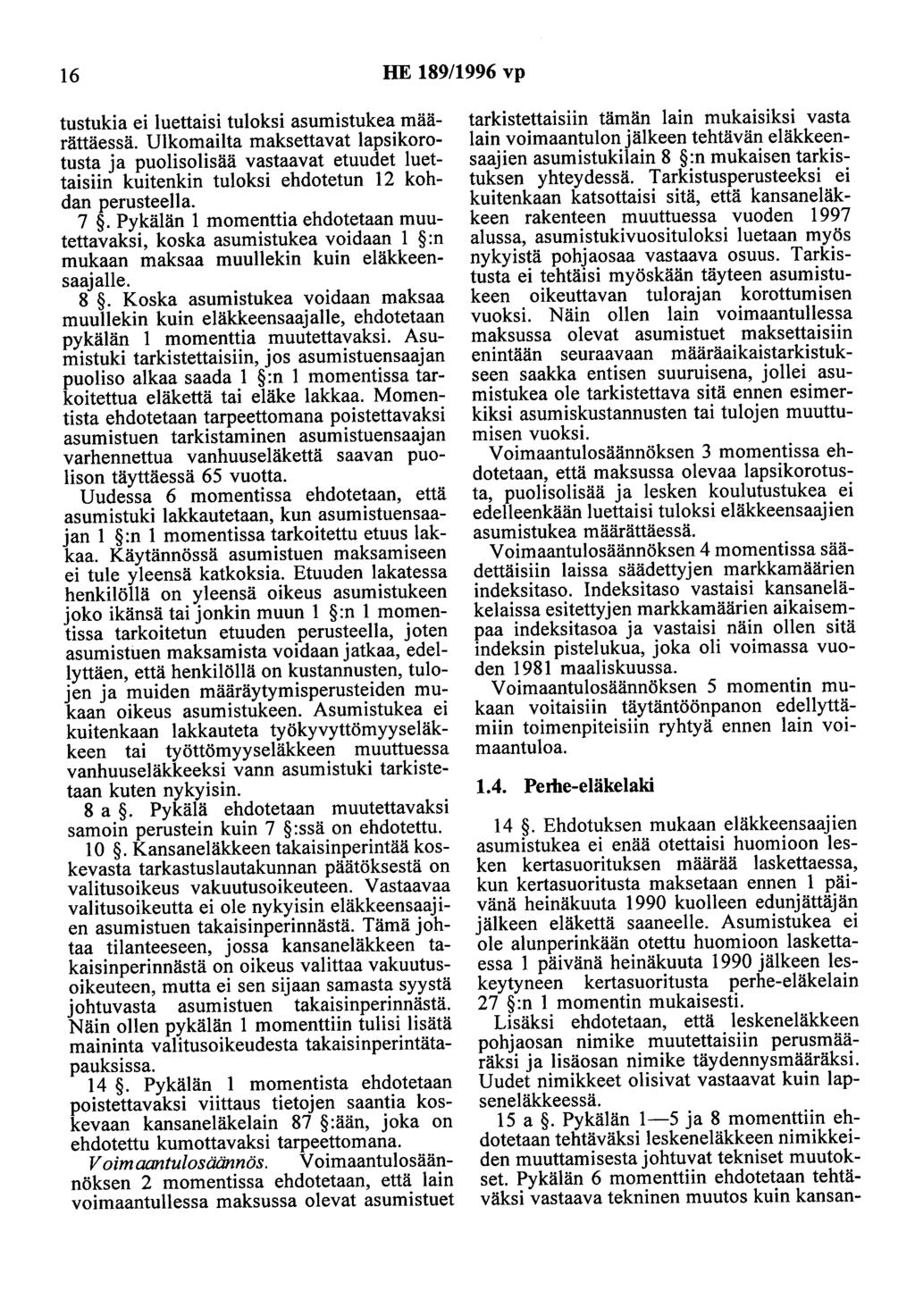 16 HE 189/1996 vp tustukia ei luettaisi tuloksi asumistukea määrättäessä.