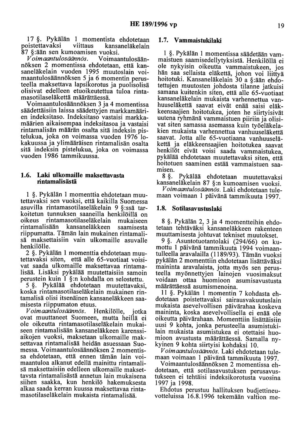 HE 189/1996 vp 19 17. Pykälän 1 momentista ehdotetaan poistettavaksi viittaus kansaneläkelain 87 :ään sen kumoamisen vuoksi. V oim aantulosäännös.