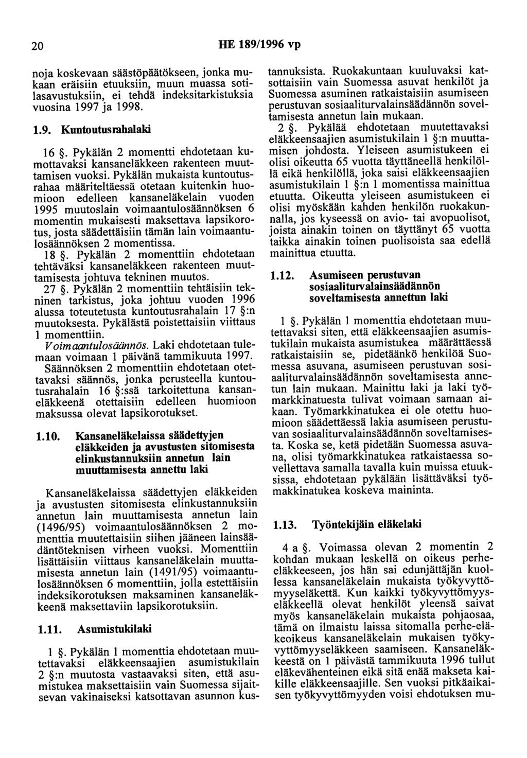 20 HE 189/1996 vp noja koskevaan säästöpäätökseen, jonka mukaan eräisiin etuuksiin, muun muassa sotilasavustuksiin, ei tehdä indeksitarkistuksia vuosina 1997 ja 1998. 1.9. Kuntoutusrahalaki 16.