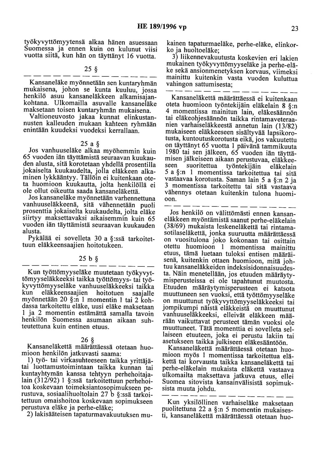 HE 189/1996 vp 23 työkyvyttömyytensä alkaa hänen asuessaan Suomessa ja ennen kuin on kulunut vnst vuotta siitä, kun hän on täyttänyt 16 vuotta.