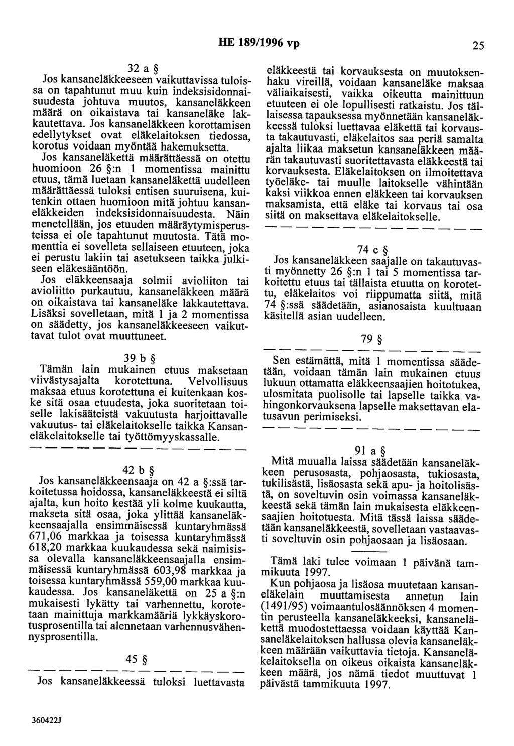 HE 189/1996 vp 25 32 a Jos kansaneläkkeeseen vaikuttavissa tuloissa on tapahtunut muu kuin indeksisidonnaisuudesta johtuva muutos, kansaneläkkeen määrä on oikaistava tai kansaneläke lakkautettava.