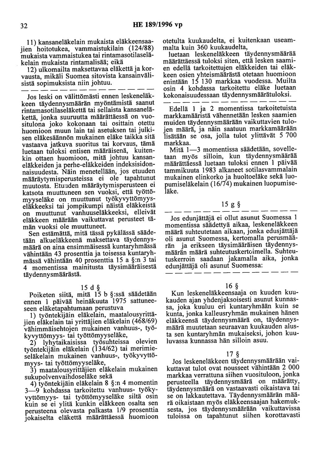 32 HE 189/1996 vp 11) kansaneläkelain mukaista eläkkeensaajien hoitotukea, vammaistukilain (124/88) mukaista vammaistukea tai rintamasotilaseläkelain mukaista rintamalisää; eikä 12) ulkomailta