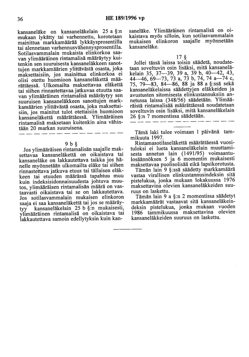 36 HE 189/1996 vp kansaneläke on kansaneläkelain 25 a :n mukaan lykätty tai varhennettu, korotetaan mainittua markkamäärää lykkäysprosentilla tai alennetaan varhennusvähennysprosentilla.