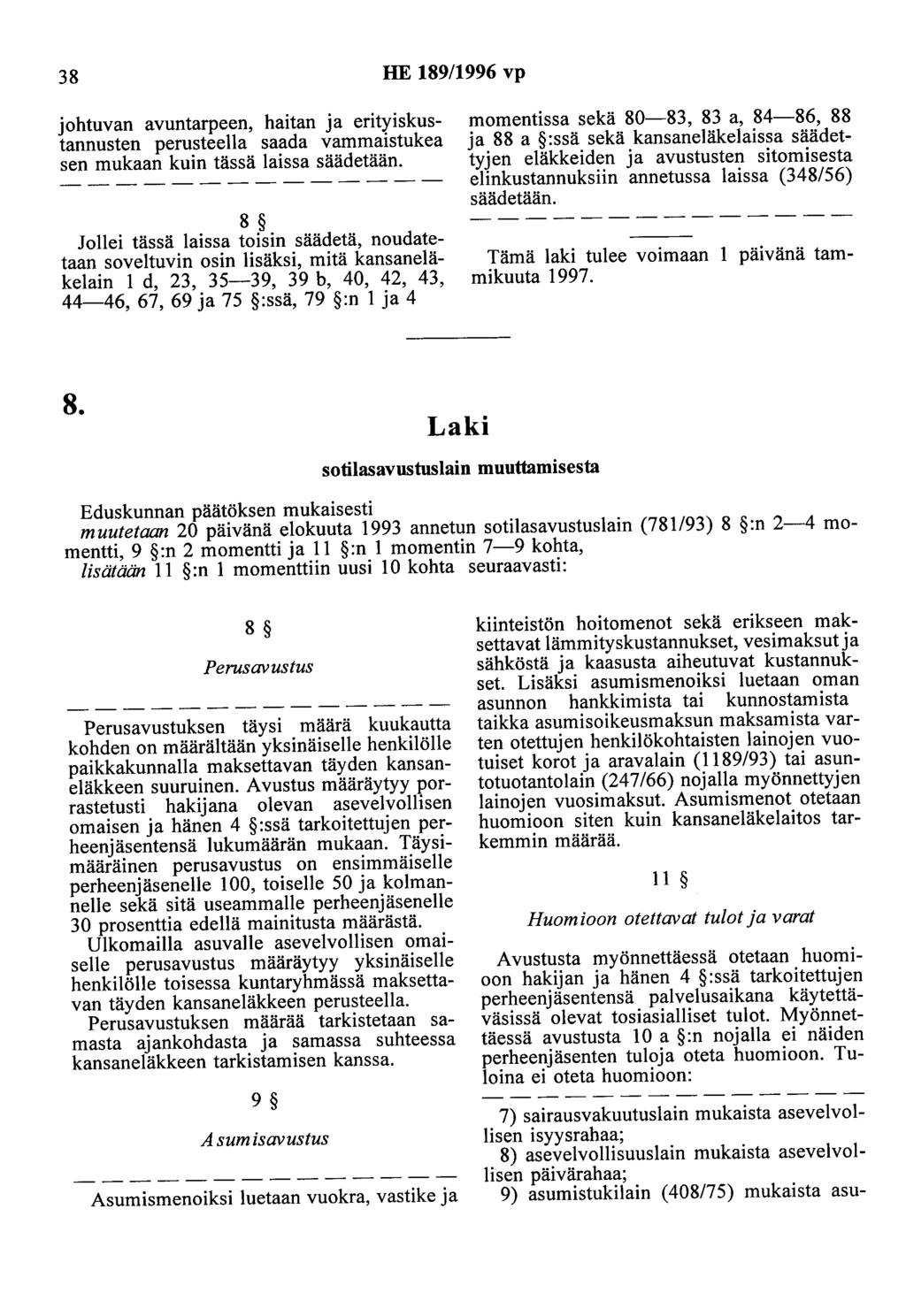38 HE 189/1996 vp johtuvan avuntarpeen, haitan ja erityiskustannusten perusteella saada vammaistukea sen mukaan kuin tässä laissa säädetään.