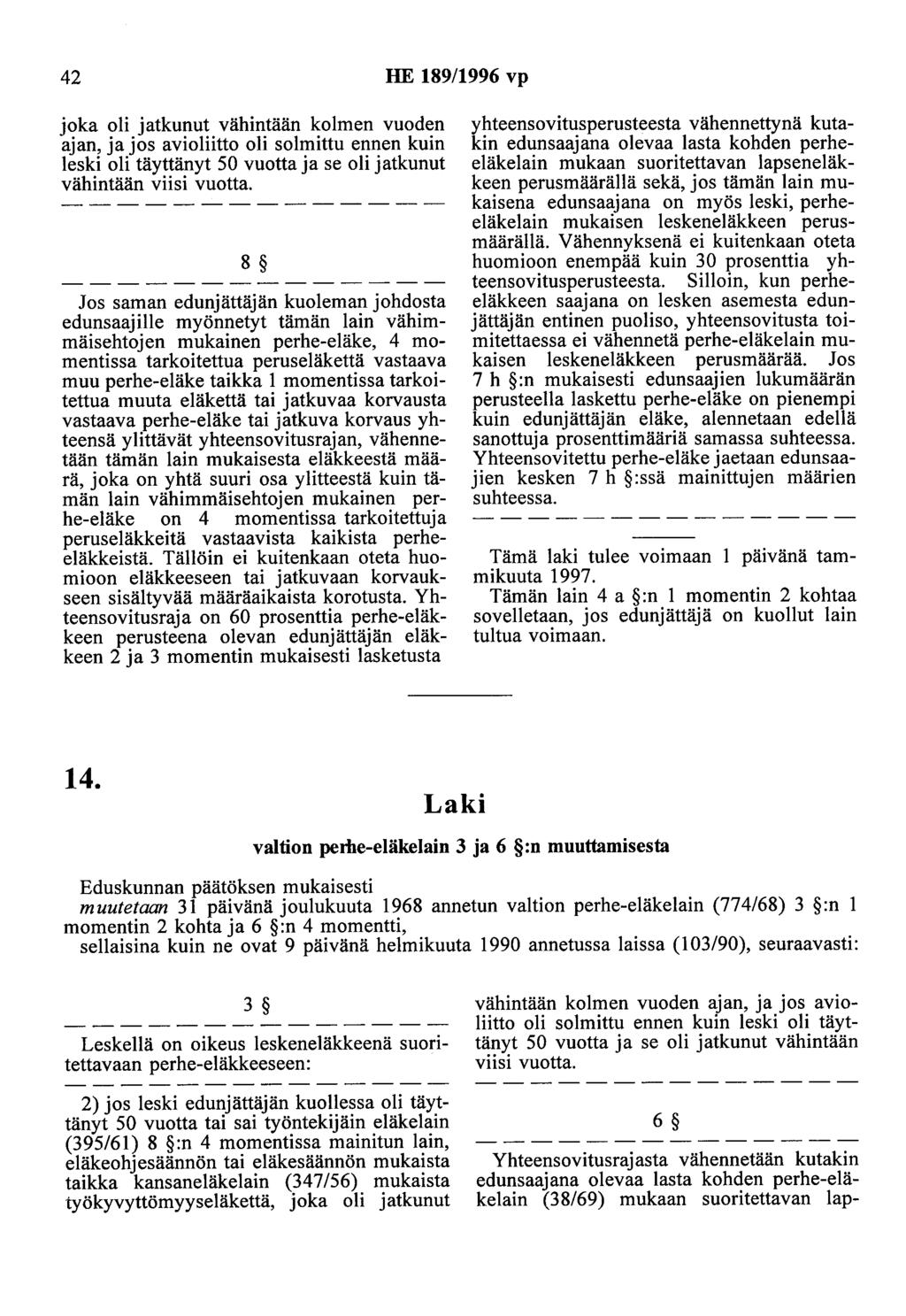 42 HE 189/1996 vp joka oli jatkunut vähintään kolmen vuoden ajan, ja jos avioliitto oli solmittu ennen kuin leski oli täyttänyt 50 vuotta ja se oli jatkunut vähintään viisi vuotta.
