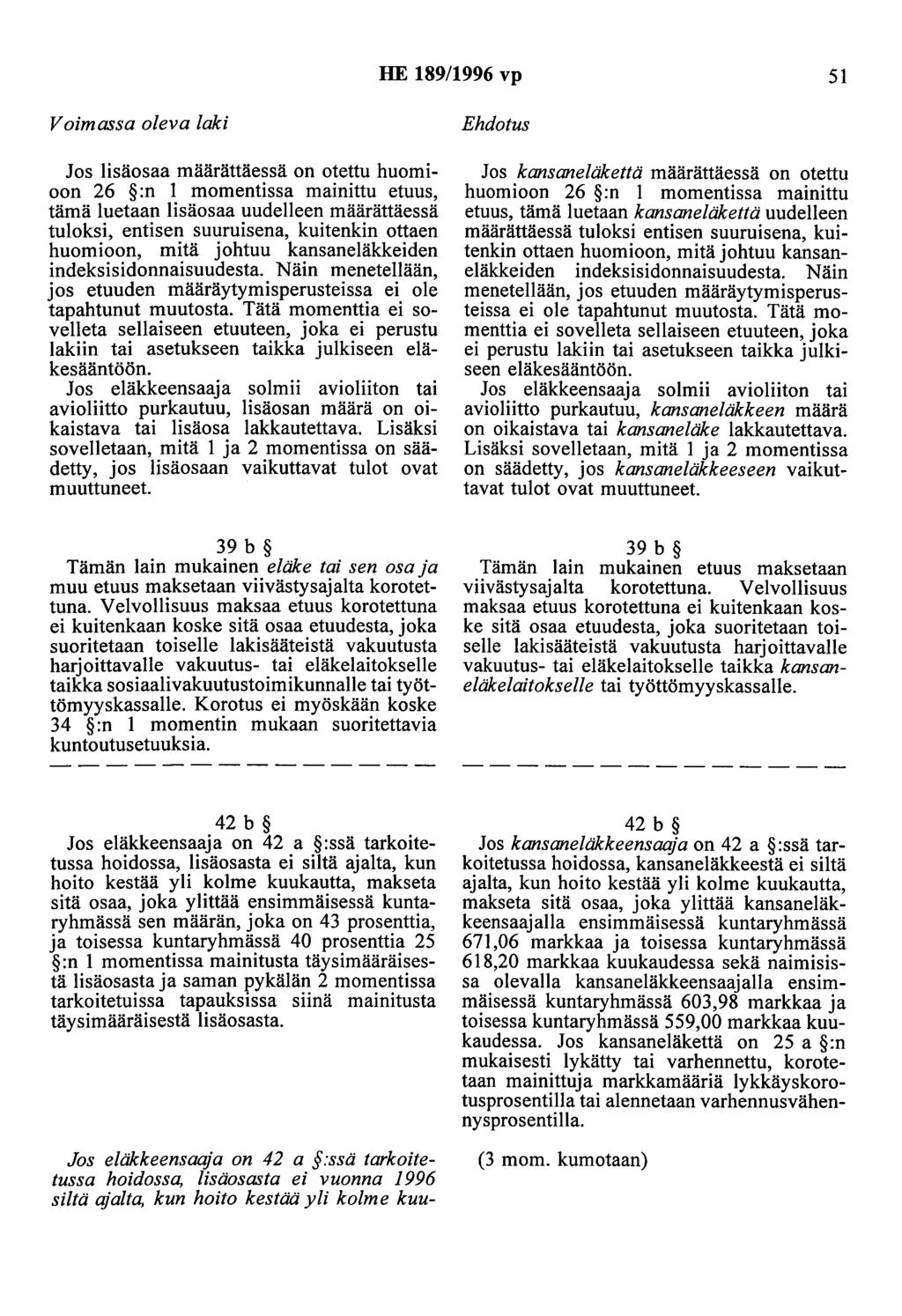HE 189/1996 vp 51 Jos lisäosaa määrättäessä on otettu huomioon 26 :n 1 momentissa mainittu etuus, tämä luetaan lisäosaa uudelleen määrättäessä tuloksi, entisen suuruisena, kuitenkin ottaen huomioon,