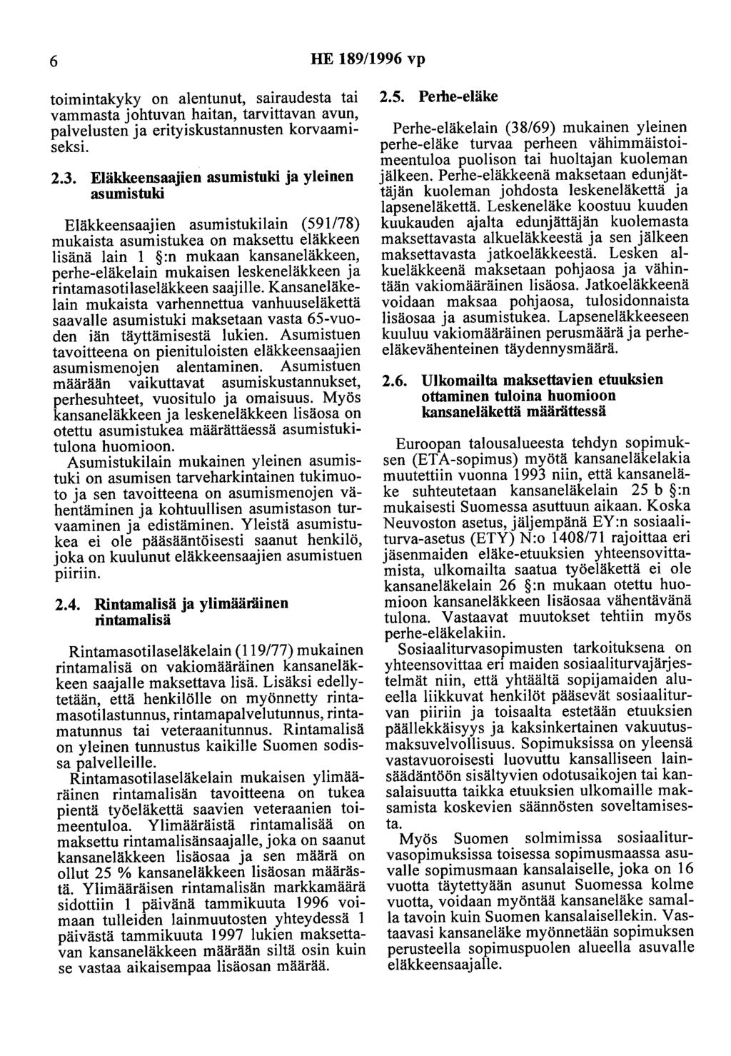 6 HE 189/1996 vp toimintakyky on alentunut, sairaudesta tai vammasta johtuvan haitan, tarvittavan avun, palvelusten ja erityiskustannusten korvaamiseksi. 2.3.