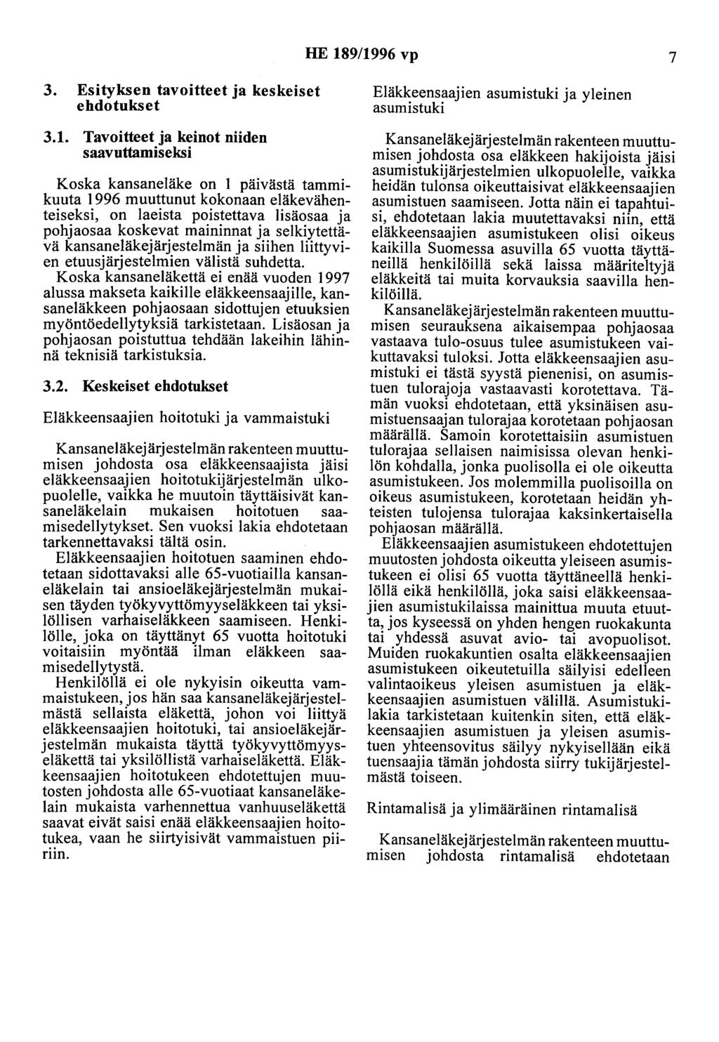 HE 189/1996 vp 7 3. Esityksen tavoitteet ja keskeiset ehdotukset 3.1. Tavoitteet ja keinot niiden saavuttamiseksi Koska kansaneläke on 1 päivästä tammikuuta 1996 muuttunut kokonaan