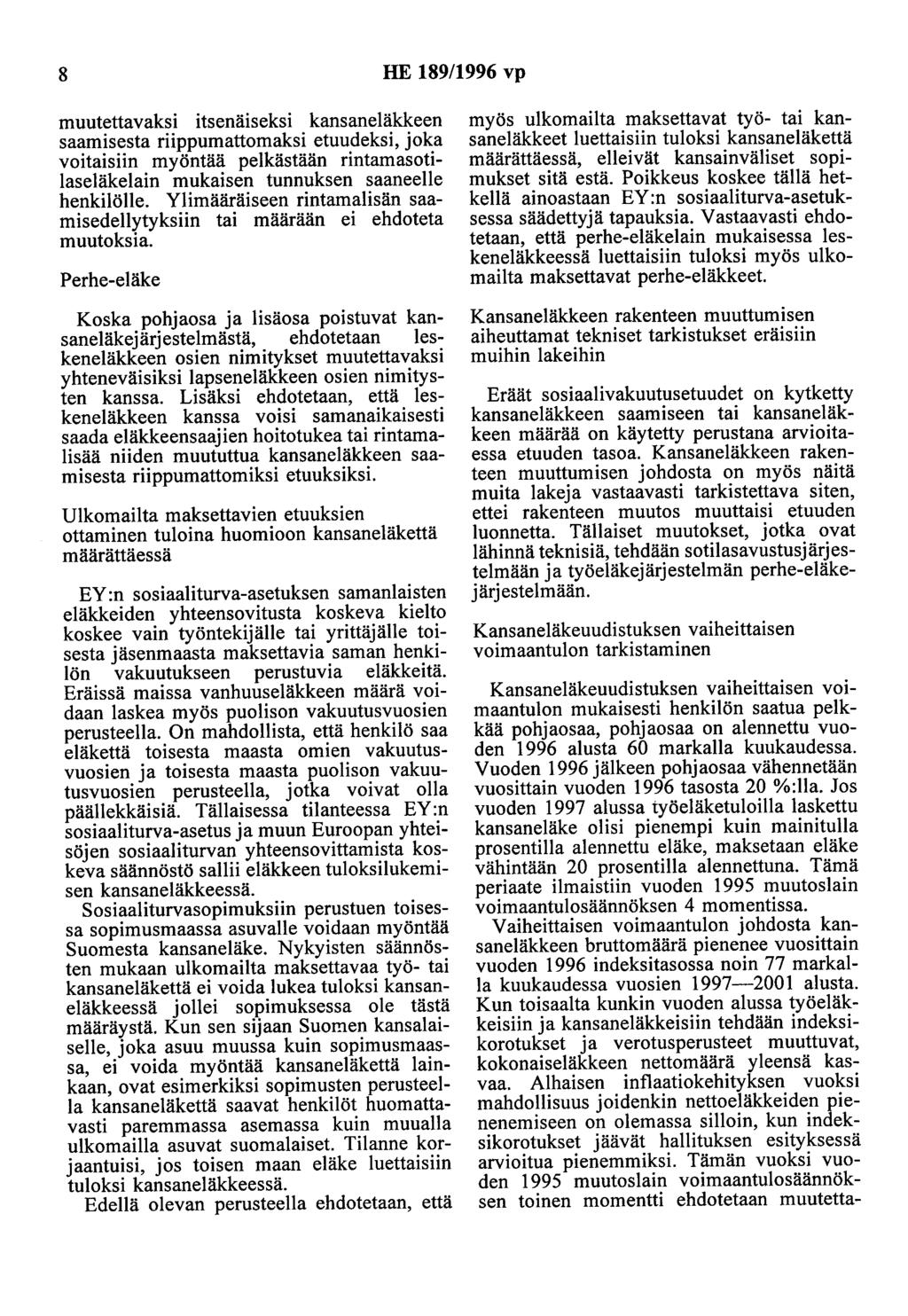 8 HE 189/1996 vp muutettavaksi itsenäiseksi kansaneläkkeen saamisesta riippumattomaksi etuudeksi, joka voitaisiin myöntää pelkästään rintamasotilaseläkelain mukaisen tunnuksen saaneelle henkilölle.