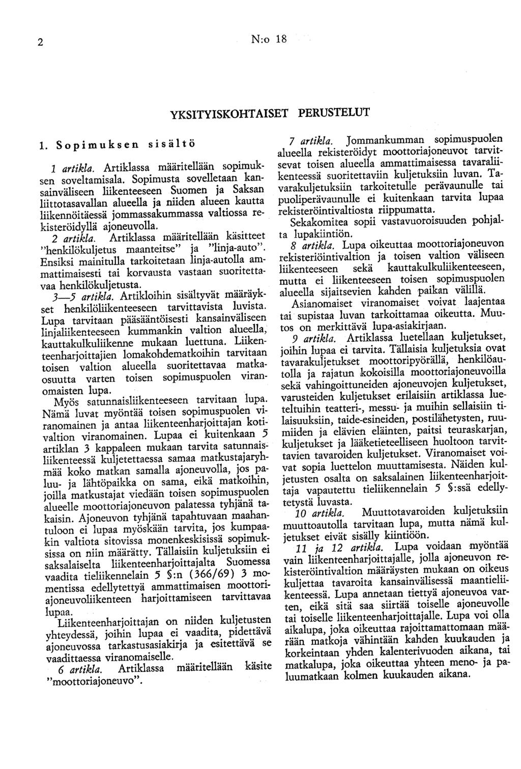 2 N:o 18 YKSITYISKOHTAISET PERUSTELUT 1. Sopimuksen sisältö 1 artikla. Artiklassa määritellään sopimuksen soveltamisala.