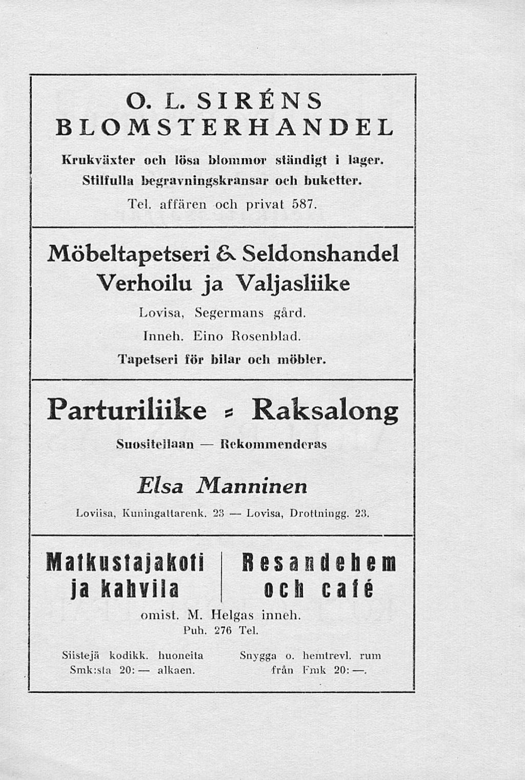 alkaen. Lovisa, O. L. SIRÉNS BLOMSTERHANDEL Krukväxter och lösa blommor ständigt i Stilfulla begravningskransar och buketter. Tel. affären och privat 587. lager.