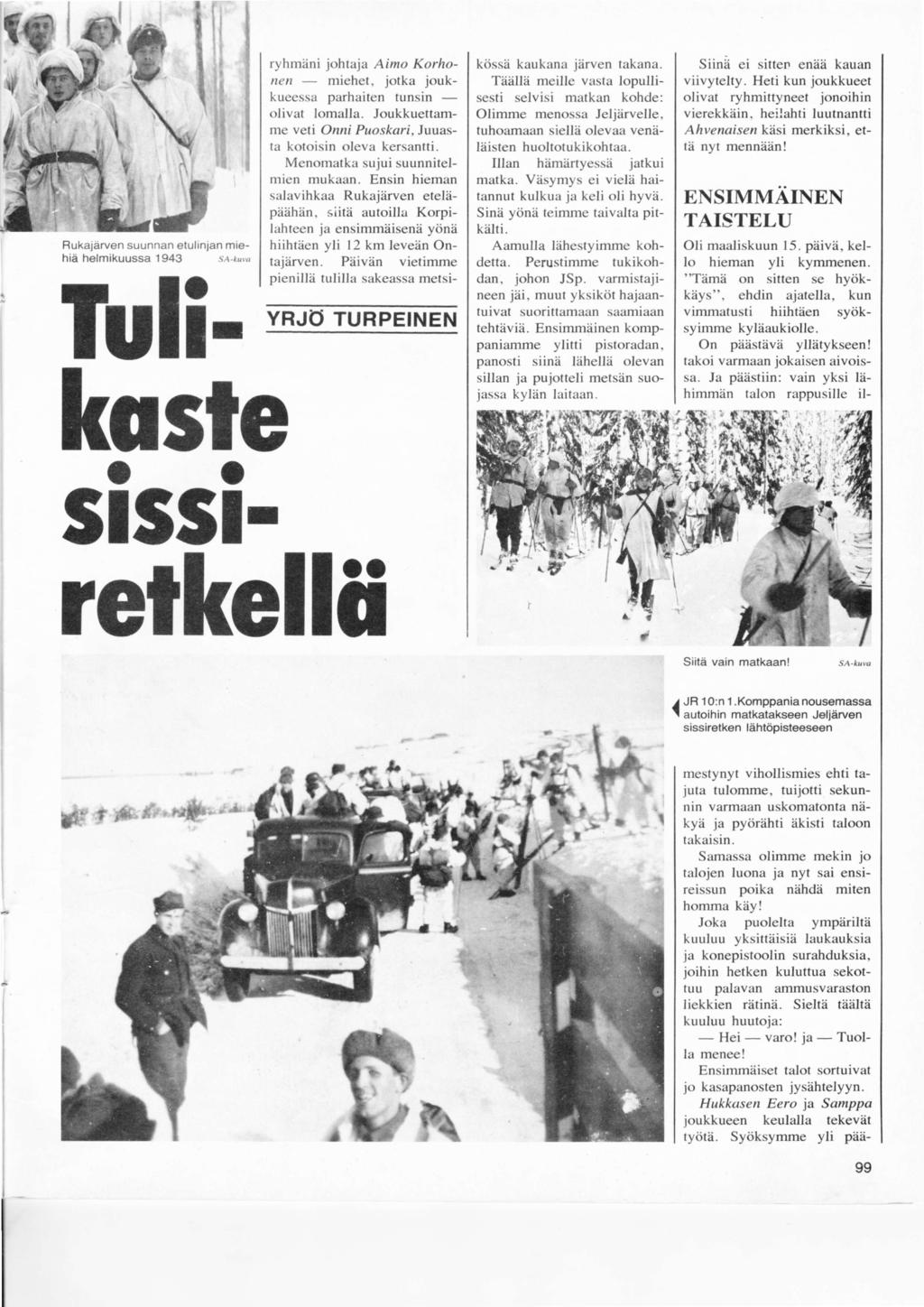 { { Rukalarven suunnan etulrnjan miehiä helmikuussa 1943 ulikoste OO t lr retke rl,hrrriini j«rhtaja Aimo Korhon(n nriehct. jotka jouk kuecssit purhaiten lunqin olivat lomalla.