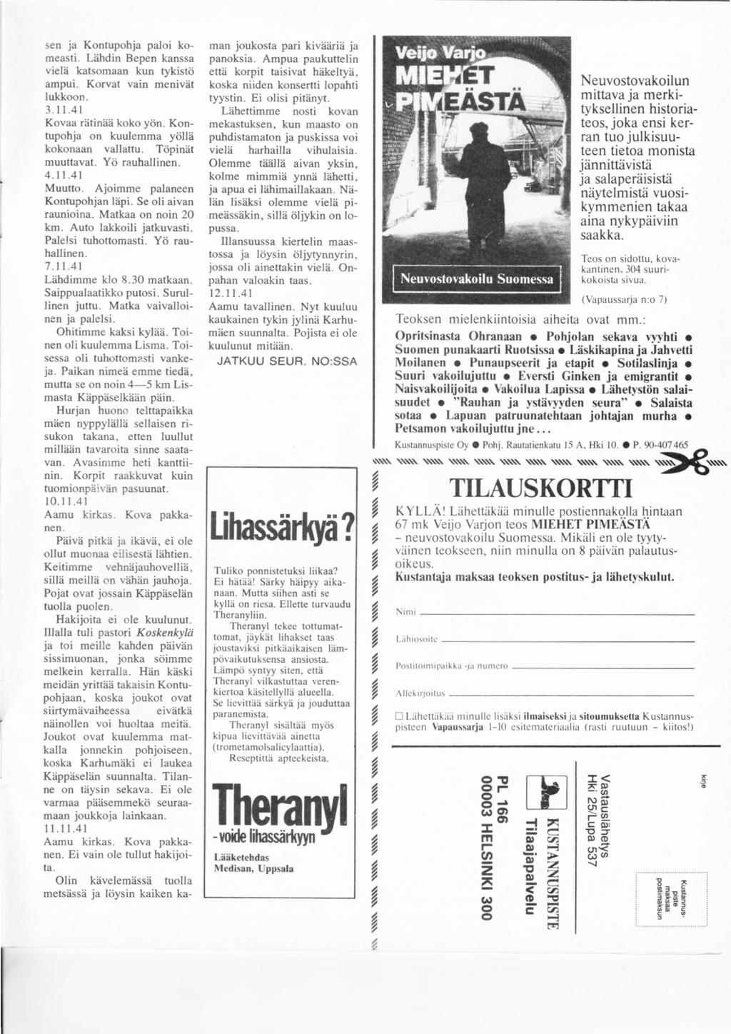 sen ja Kontupohja paloi komeasti. Liihdin Bepen kanssa vielä katsomaan kun tykistö ampui. Korvat vain menivät lukkoon. 3.11.41 Kovaa rätinää koko yön. Kontupohja on kuulemma yöllä kokonaan vallattu.