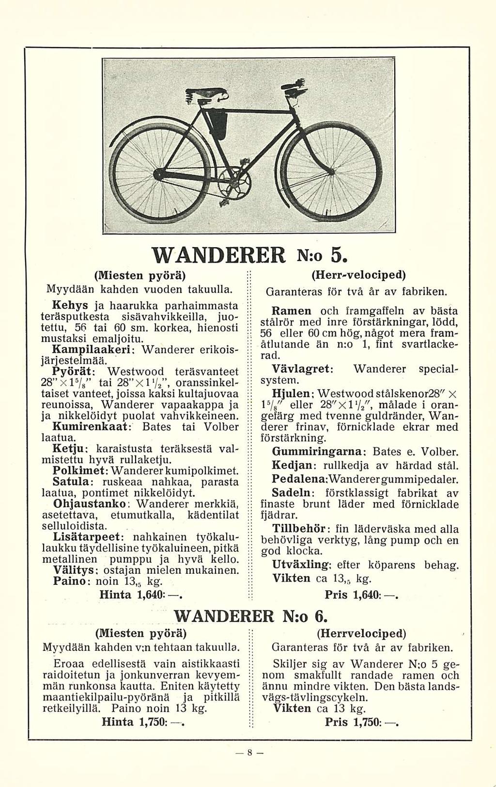 WANDERER N:o 5. (Miesten pyörä) Myydään kahden vuoden takuulla. Kehys ja haarukka parhaimmasta teräsputkesta sisävahvikkeilla, juotettu, 56 tai 60 sm. korkea, hienosti mustaksi emaljoitu.