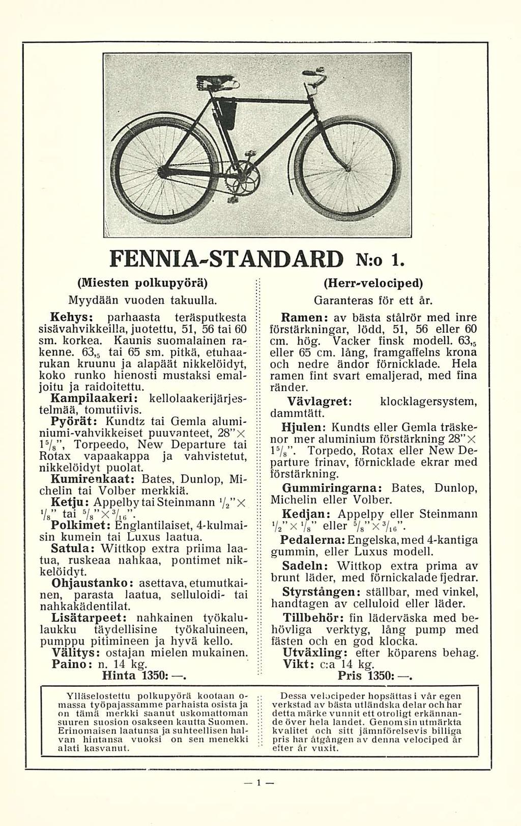 FENNIA-STANDARD N:o i. (Miesten polkupyörä) Myydään vuoden takuulla. Kehys; parhaasta teräsputkesta sisävahvikkeilla, juotettu, 51, 56 tai 60 sm. korkea. Kaunis suomalainen rakenne. 63,5 tai 65 sm.